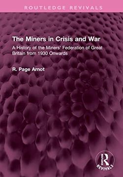 portada The Miners in Crisis and War: A History of the Miners' Federation of Great Britain From 1930 Onwards (Routledge Revivals) (en Inglés)
