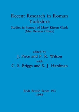 portada Recent Research in Roman Yorkshire: Studies in Honour of Mary Kitson Clark (Mrs Derwas Chitty) (193) (British Archaeological Reports British Series) (in English)