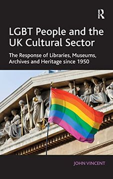 portada Lgbt People and the uk Cultural Sector: The Response of Libraries, Museums, Archives and Heritage Since 1950 (in English)