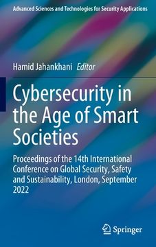 portada Cybersecurity in the Age of Smart Societies: Proceedings of the 14th International Conference on Global Security, Safety and Sustainability, London, S (en Inglés)