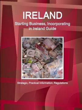 portada Ireland: Starting Business, Incorporating in Ireland Guide - Strategic, Practical Information, Regulations (en Inglés)