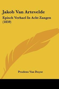 portada Jakob Van Artevelde: Episch Verhael In Acht Zangen (1859)