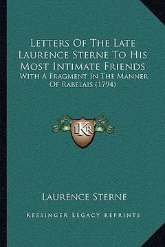 portada letters of the late laurence sterne to his most intimate friends: with a fragment in the manner of rabelais (1794) (in English)