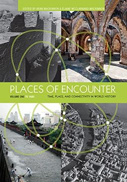 portada Places of Encounter, Volume 1: Time, Place, and Connectivity in World History, Volume One: To 1600 
