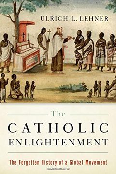 portada The Catholic Enlightenment: The Forgotten History of a Global Movement (en Inglés)