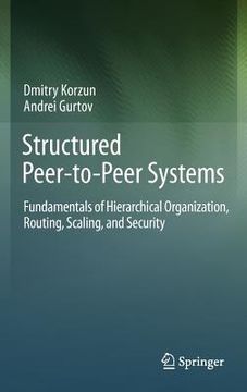 portada structured peer-to-peer systems: fundamentals of hierarchical organization, routing, scaling, and security (in English)
