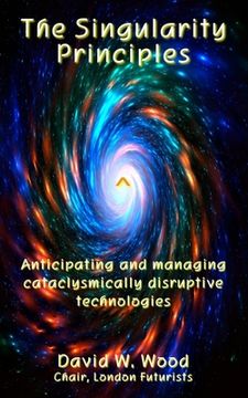 portada The Singularity Principles: Anticipating and managing cataclysmically disruptive technologies (en Inglés)