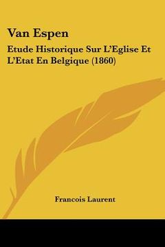 portada Van Espen: Etude Historique Sur L'Eglise Et L'Etat En Belgique (1860) (en Francés)