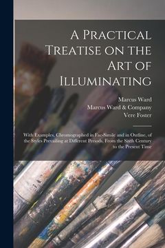 portada A Practical Treatise on the Art of Illuminating: With Examples, Chromographed in Fac-simile and in Outline, of the Styles Prevailing at Different Peri (in English)