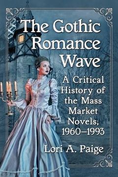 portada The Gothic Romance Wave: A Critical History of the Mass Market Novels, 1960-1993 
