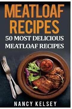 portada Meatloaf Recipes: Top 50 Most Delicious Meatloaf Recipes (en Inglés)
