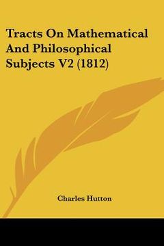 portada tracts on mathematical and philosophical subjects v2 (1812) (en Inglés)