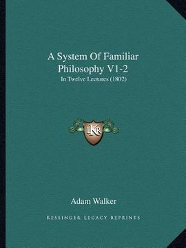 portada a system of familiar philosophy v1-2: in twelve lectures (1802) (in English)