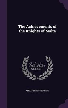 portada The Achievements of the Knights of Malta (en Inglés)