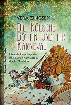 portada Die Kölsche Göttin und ihr Karneval: Über die Ursprünge des Rheinischen Karnevals 
