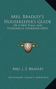 portada mrs. bradley's housekeeper's guide: or a new, plain, and economical cookbook (1852) (en Inglés)