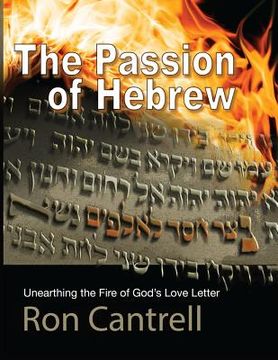 portada The Passion of Hebrew: Unearthing the Fire of God's Love Letter (en Inglés)