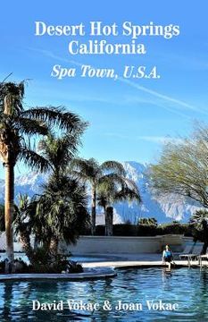 portada Desert Hot Springs, California: Spa Town, U.S.A. (in English)