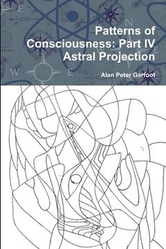 portada Patterns of Consciousness: Part IV Astral Projection (in English)