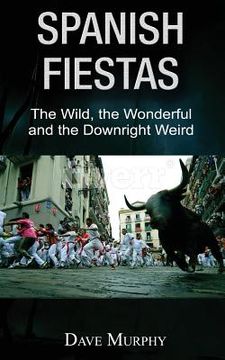 portada Spanish Fiestas: The Wild, The Wonderful and the Downright Weird (en Inglés)