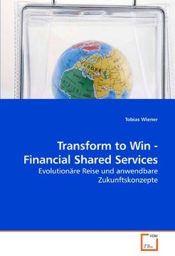 portada Transform to Win - Financial Shared Services: Evolutionäre Reise und anwendbare Zukunftskonzepte