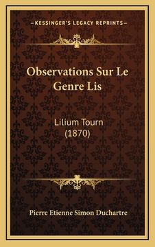 portada Observations Sur Le Genre Lis: Lilium Tourn (1870) (in French)