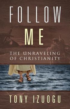 portada Follow Me: The Unraveling of Christianity (en Inglés)