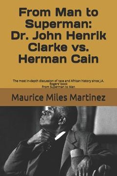 portada From Man To Superman: Dr. John Henrik Clarke vs. Herman Cain: The most in-depth discussion of race and African history since J.A. Rogers' bo (en Inglés)