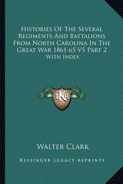 portada histories of the several regiments and battalions from north carolina in the great war 1861-65 v5 part 2: with index (en Inglés)