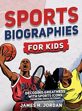 portada Sports Biographies for Kids: Decoding Greatness With the Greatest Players From the 1960S to Today (Biographies of Greatest Players of all Time) 