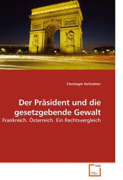 portada Der Präsident und die gesetzgebende Gewalt: Frankreich. Österreich. Ein Rechtsvergleich
