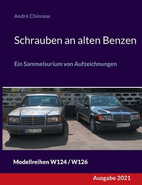 portada Schrauben an alten Benzen: Ein Sammelsurium von Aufzeichnungen W124 / W126 (en Alemán)