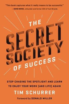 portada The Secret Society of Success: Stop Chasing the Spotlight and Learn to Enjoy Your Work (And Life) Again (in English)