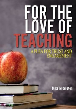 portada For the Love of Teaching: A plea for trust and engagement (in English)