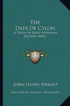 portada the date of cylon: a study in early athenian history (1892) (en Inglés)