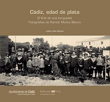 portada Cádiz, Edad de Plata: El Final de una Burguesía. Fotografías de Ramón Muñoz Blanco