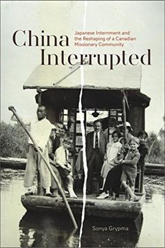 portada China Interrupted: Japanese Internment and the Reshaping of a Canadian Missionary Community (en Inglés)