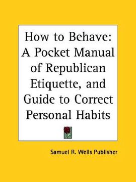 portada how to behave: a pocket manual of republican etiquette, and guide to correct personal habits