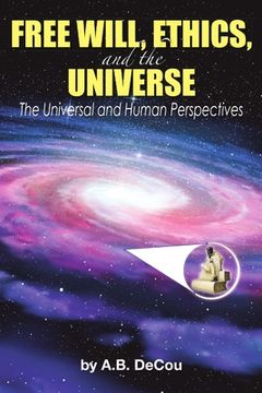 portada Free Will, Ethics, and the Universe: The Universal and Human Perspectives (in English)