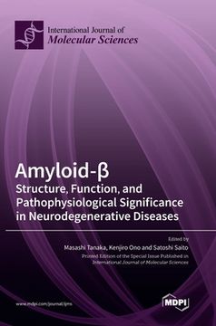 portada Amyloid-β: Structure, Function, and Pathophysiological Significance in Neurodegenerative Diseases (en Inglés)