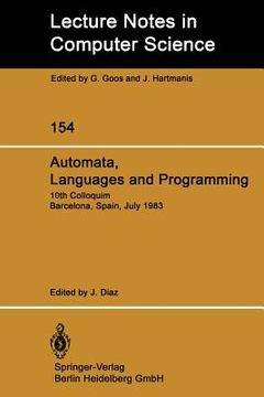 portada automata, languages and programming: tenth colloquium, barcelona, spain, july 18-22, 1983. proceedings