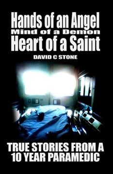 portada Hands of an Angel, Mind of a Demon, Heart of a Saint: True Stories from a 10 year Paramedic (en Inglés)