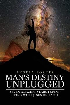 portada Man'S Destiny Unplugged: Seven Amazing Years i Spent Living With Jesus on Earth (in English)
