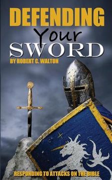 portada Defending Your Sword: Responding to Attacks on the Bible (en Inglés)