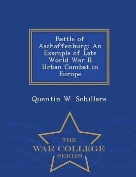 portada Battle of Aschaffenburg: An Example of Late World War II Urban Combat in Europe - War College Series (en Inglés)