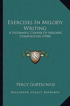 portada exercises in melody writing: a systematic course of melodic composition (1900) (in English)