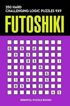 portada Futoshiki: 250 Hard Challenging Logic Puzzles 9x9 (en Inglés)