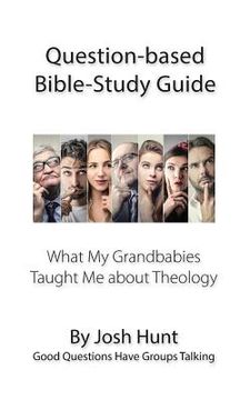 portada Question-based Bible Study Guide -- What My Grandbabies Taught Me About Theology: Good Questions Have Groups Talking (en Inglés)
