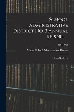 portada School Administrative District No. 3 Annual Report ...: School Budget ..; 1961-1964 (in English)