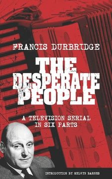 portada The Desperate People (Scripts of the six part television serial)